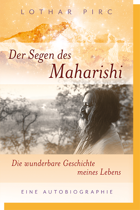 Lothar Pirc: Der Segen des Maharishi – Die wunderbare Geschichte meines Lebens